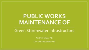 MAINTENANCE OF  Green Stormwater Infrastructure  Andrew Silvia, P.E.  City of Pawtucket DPW Andrew