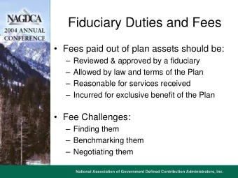 Fiduciary Duties and Fees   Fees paid out of plan assets should be:   Reviewed &amp; approved