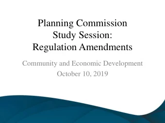 Planning Commission  Study Session:  Regulation Amendments  Community and Economic Development