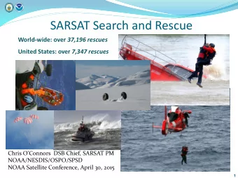 SARSAT Search and Rescue World-wide: over 37,196 rescues United States: over 7,347 rescues  Chris