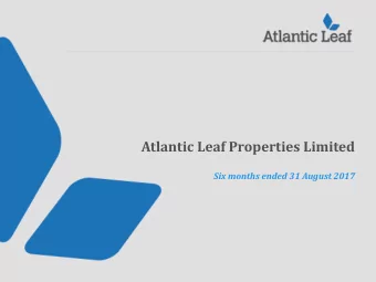 Atlantic Leaf Properties Limited  Six months ended 31 August 2017  Atlantic Leaf Proposition