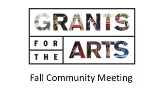 Fall Community Meeting  Welcome  Matthew Goudeau,  Director  Grants for the Arts  General Operating