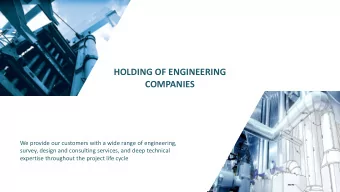 HOLDING OF ENGINEERING  COMPANIES  We provide our customers with a wide range of engineering,