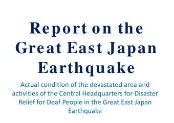 Report on the  Great East Japan  Earthquake Actual condition of the devastated area and activities