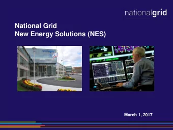 National Grid  New Energy Solutions (NES)  March 1, 2017  National Grid US  3.3 m electric and  3.6