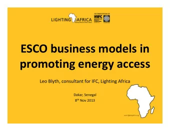 ESCO business models in  promoting energy access  Leo Blyth, consultant for IFC, Lighting Africa