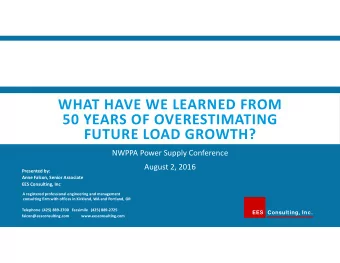 WHAT HAVE WE LEARNED FROM 50 YEARS OF OVERESTIMATING FUTURE LOAD GROWTH? NWPPA Power Supply