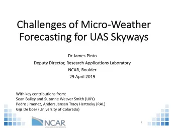 Ch  Challenges of Mi  Micro-We  Weather  Fo  Forecasting for UAS Skyways  Dr James Pinto  Deputy