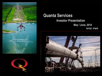 Quanta Services  Investor Presentation  May / June, 2016  NYSE: PWR  Forward Looking Statement