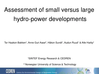 Assessment of small versus large  hydro-power developments Tor Haakon Bakken 1 , Anne Guri Aase 2 ,
