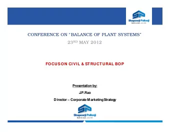 CONFERENCE ON BALANCE OF PLANT SYSTEMS 23 RD MAY 2012  FOCUS ON CIVIL &amp; ST RUCT URAL BOP