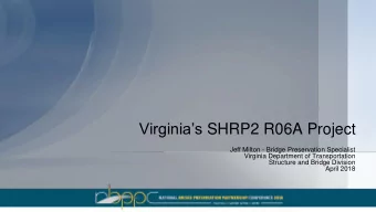 Virginias SHRP2 R06A Project  Jeff Milton - Bridge Preservation Specialist  Virginia Department