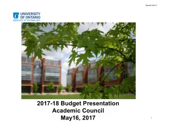 2017-18 Budget Presentation  Academic Council  May16, 2017  1  Agenda Item 8  Agenda  Major Issues