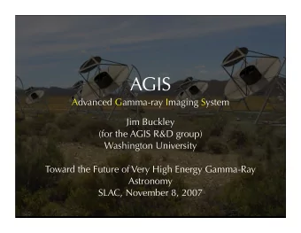 AGIS  Advanced Gamma-ray Imaging System  Jim Buckley  (for the AGIS R&amp;D group)  Washington