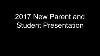 2017 New Parent and  Student Presentation  Goals this evening   Provide some general information