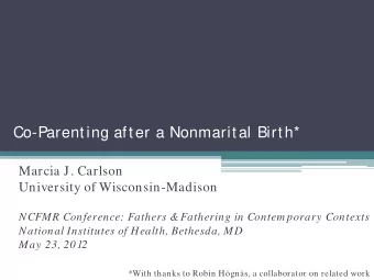 Co-Parenting after a Nonmarital Birth*  Marcia J. Carlson  University of Wisconsin-Madison  NCFMR