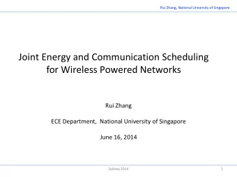 Joint Energy and Communication Scheduling for Wireless Powered Networks  Rui Zhang  ECE Department,