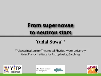 From supernovae  to neutron stars Yudai Suwa 1,2 1 Yukawa Institute for Theoretical Physics, Kyoto