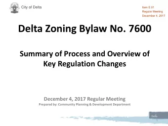 Delta Zoning Bylaw No. 7600  Summary of Process and Overview of  Key Regulation Changes  December