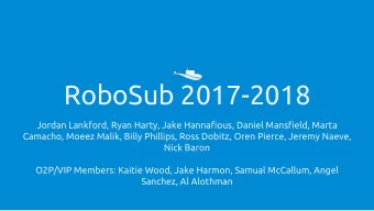RoboSub 2017-2018  Jordan Lankford, Ryan Harty, Jake Hannafious, Daniel Mansfield, Marta  Camacho,