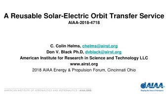 A Reusable Solar-Electric Orbit Transfer Service  AIAA-2018-4718  C. Colin Helms, chelms@airst.org