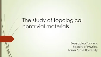 The study of topological  nontrivial materials  Bezryadina Tatiana,  Faculty of Physics,  Tomsk
