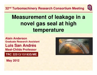 Measurement of leakage in a  novel gas seal at high  temperature  Alain Anderson  Graduate Research