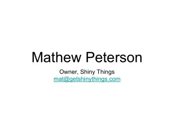 Mathew Peterson  Owner, Shiny Things  mat@getshinythings.com  We Make Education  Apps  Children