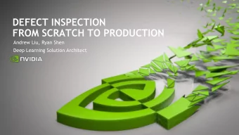 FROM SCRATCH TO PRODUCTION  Andrew Liu, Ryan Shen  Deep Learning Solution Architect  Defect