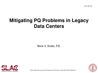 Mitigating PQ Problems in Legacy  Data Centers  Boris V. Ilinets, P.E.  Work supported in part by