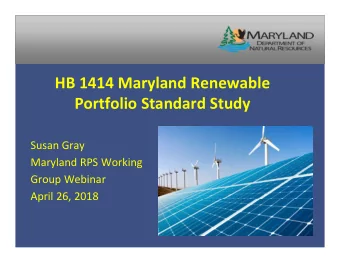 HB 1414 Maryland Renewable  Portfolio Standard Study  Susan Gray  Maryland RPS Working  Group