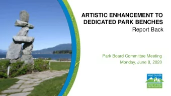 ARTISTIC ENHANCEMENT TO  DEDICATED PARK BENCHES  Report Back  Park Board Committee Meeting  Monday,