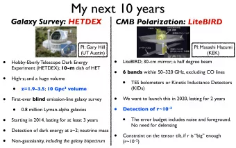 My next 10 years  Galaxy Survey: HETDEX  CMB Polarization: LiteBIRD  PI: Gary Hill  PI: Masashi