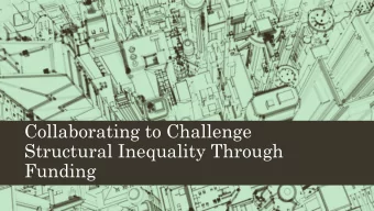 Collaborating to Challenge  Structural Inequality Through  Funding  Funded by City Bridge Trust