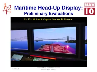 Maritime Head-Up Display:  Preliminary Evaluations  Dr. Eric Holder &amp; Captain Samuel R. Pecota