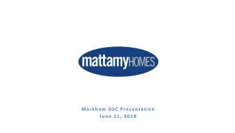 Markh am DSC Pres entation  Ju n e 1 1 , 2 0 1 8  COMMUNITY BUILDER  THE MATTAMY WAY  INNOVATION IN