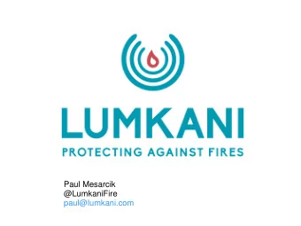 @LumkaniFire  paul@lumkani.com  In-home heat detector  Transmission to neighbouring  devices  Data