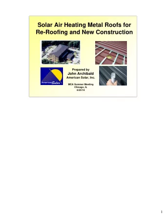 Solar Air Heating Metal Roofs for  Re-Roofing and New Construction  Prepared by  John Archibald