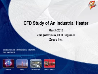 CFD Study of An Industrial Heater  March 2013  Zhili (Alex) Qin, CFD Engineer  Zeeco Inc.