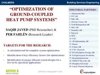 OPTIMIZATION OF  INDUSTRIAL PARTNERS:  GROUND-COUPLED  1. Akademiska Hus  2. IVT AB  HEAT PUMP