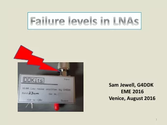 EME 2016  Venice, August 2016  1  Failure levels in LNAs  Update on the VLNA  Investigation