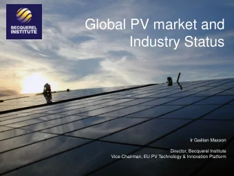 Global PV market and  Industry Status  Ir Gatan Masson  PV Markzttan Masson, Director  Director,