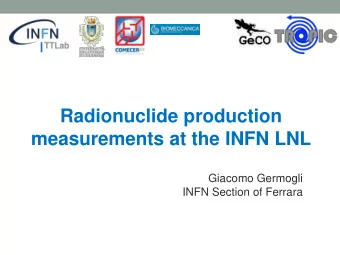 Radionuclide production  measurements at the INFN LNL  Giacomo Germogli  INFN Section of Ferrara