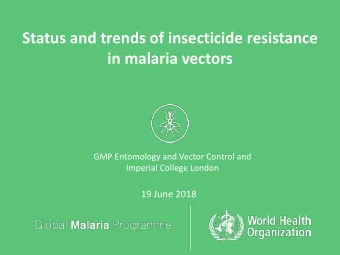 Status and trends of insecticide resistance in malaria vectors  GMP Entomology and Vector Control