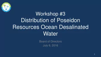 Distribution of Poseidon  Resources Ocean Desalinated  Water  Board of Directors  July 6, 2016  1