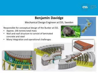 Benjamin Davidge  Mechanical Design Engineer at ESS, Sweden  Responsible for conceptual design of