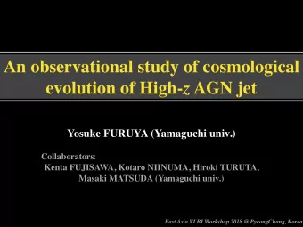 An observational study of cosmological evolution of High- z AGN jet Yosuke FURUYA (Yamaguchi univ.)