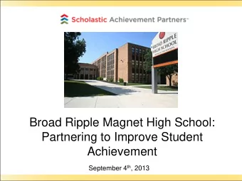 Broad Ripple Magnet High School:  Partnering to Improve Student  Achievement September 4 th , 2013
