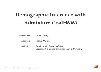 Demographic Inference with  Admixture CoalHMM  PhD Student:  Jade Y. Cheng  Supervisor:  Thomas