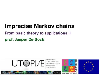 Imprecise Markov chains  From basic theory to applications II  prof. Jasper De Bock  Imprecise